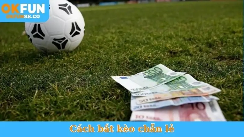 Cách Bắt Kèo Chẵn Lẻ