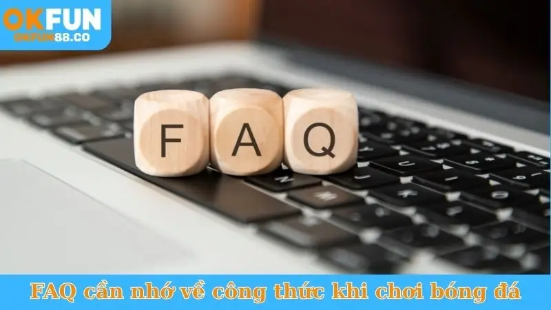FAQ cần nhớ về công thức khi chơi bóng đá