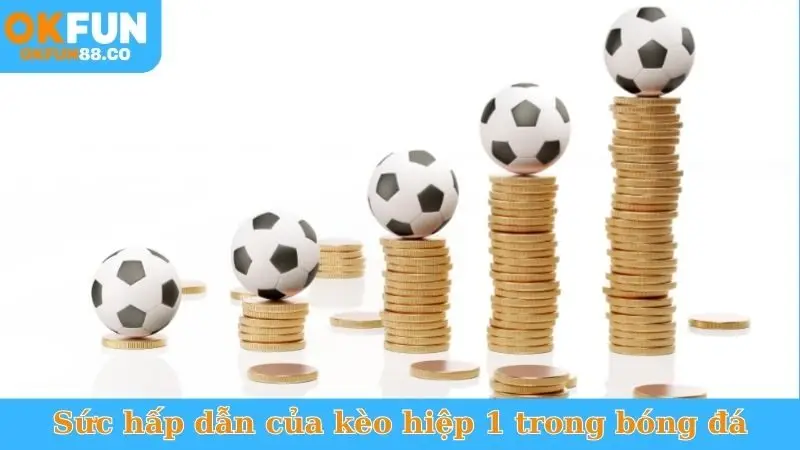 Sức hấp dẫn của kèo hiệp 1 trong bóng đá